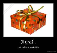 Ji graži, - bet kažin ar ne tuščia