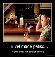 Ji ir vėl mane paliko... - Kiekvienas skausmą malšina savaip