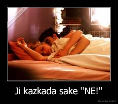 Ji kazkada sake ''NE!'' - 