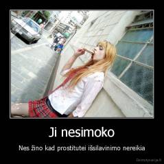 Ji nesimoko - Nes žino kad prostitutei išsilavinimo nereikia
