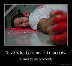 Ji sakė, kad galime likti draugais, - bet man tai jau nebesvarbu
