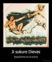 Ji sukure Dievas - Branginkime tai ka turime
