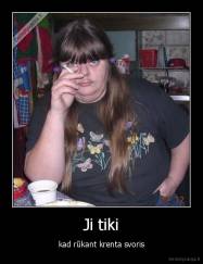 Ji tiki - kad rūkant krenta svoris