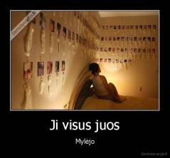 Ji visus juos - Mylėjo