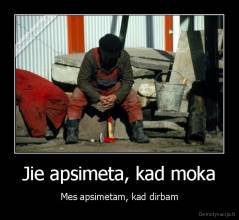 Jie apsimeta, kad moka - Mes apsimetam, kad dirbam