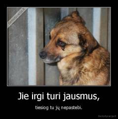 Jie irgi turi jausmus, - tiesiog tu jų nepastebi.