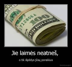 Jie laimės neatneš,  - o tik išpildys jūsų poreikius