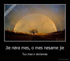 Jie nėra mes, o mes nesame jie - Tuo mes ir skiriamės