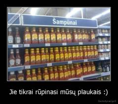 Jie tikrai rūpinasi mūsų plaukais :) - 