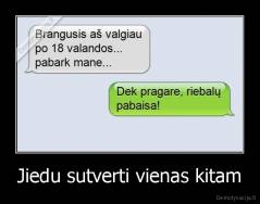 Jiedu sutverti vienas kitam - 