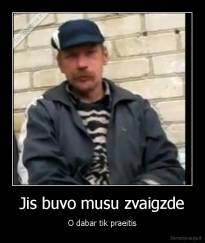 Jis buvo musu zvaigzde - O dabar tik praeitis