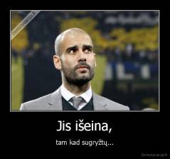 Jis išeina, - tam kad sugryžtų...