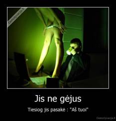 Jis ne gėjus - Tiesiog jis pasakė : "Aš tuoi"