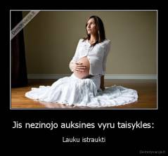 Jis nezinojo auksines vyru taisykles: - Lauku istraukti