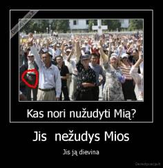 Jis  nežudys Mios - Jis ją dievina