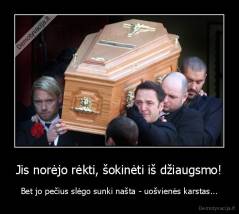 Jis norėjo rėkti, šokinėti iš džiaugsmo! - Bet jo pečius slėgo sunki našta - uošvienės karstas...