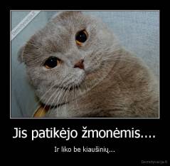 Jis patikėjo žmonėmis.... - Ir liko be kiaušinių...