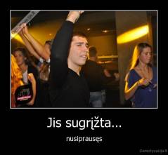 Jis sugrįžta... - nusiprausęs