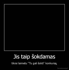 Jis taip šokdamas - tikrai laimetu "Tu gali šokti" konkursą.