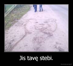 Jis tavę stebi. - 