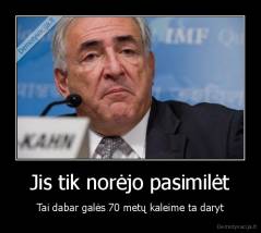 Jis tik norėjo pasimilėt - Tai dabar galės 70 metų kaleime ta daryt