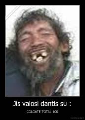 Jis valosi dantis su : - COLGATE TOTAL 100