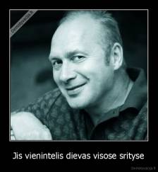 Jis vienintelis dievas visose srityse - 