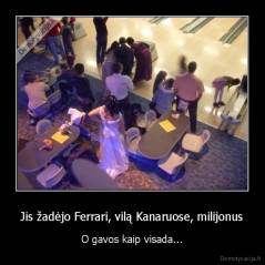 Jis žadėjo Ferrari, vilą Kanaruose, milijonus - O gavos kaip visada...