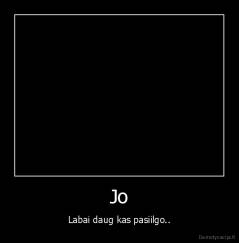 Jo - Labai daug kas pasiilgo..