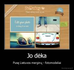 Jo dėka - Pusę Lietuvos merginų - fotomodeliai