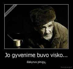 Jo gyvenime buvo visko... - išskyrus pinigų.