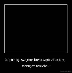 Jo pirmoji svajonė buvo tapti aktorium,  - tačiau jam nesisekė...