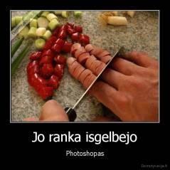 Jo ranka isgelbejo - Photoshopas