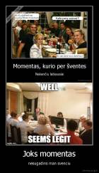 Joks momentas - nesugadins man svenciu