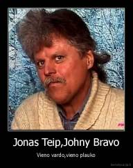 Jonas Teip,Johny Bravo - Vieno vardo,vieno plauko