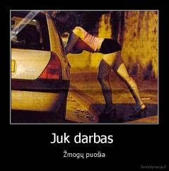 Juk darbas  - Žmogų puošia