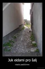 Juk eidami pro šalį - visada pasižiūrime 