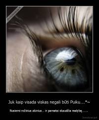 Juk kaip visada viskas negali būti Puiku….*~ - Nusiemi rožinius akinius… ir pamatai skaudžia realybę……. 