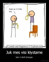Juk mes visi klystame - tam ir skirti draugai.
