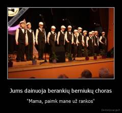 Jums dainuoja berankių berniukų choras - "Mama, paimk mane už rankos"