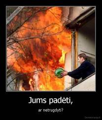 Jums padėti, - ar netrugdyti?