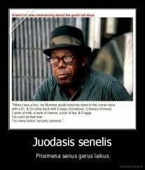 Juodasis senelis - Prisimena senus gerus laikus