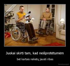 Juokai skirti tam, kad neišprotėtumėm - bet kartais reikėtų jausti ribas
