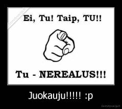 Juokauju!!!!! :p - 