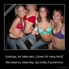 Juokinga, kai kalės sako „Gyveni tik vieną kartą“ - Bet pisasi su visais taip, lyg turėtų 9 gyvenimus