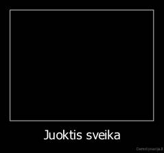 Juoktis sveika - 