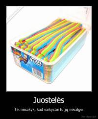 Juostelės - Tik nesakyk, kad vaikystei tu jų nevalgei