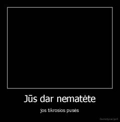 Jūs dar nematėte - jos tikrosios pusės