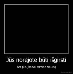 Jūs norėjote būti išgirsti - Bet jūsų balsai priminė smurtą