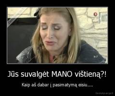 Jūs suvalgėt MANO vištieną?! - Kaip aš dabar į pasimatymą eisiu....